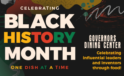 Celebrating Black History Month one dish at a time at Governors Dining Center. Celebrating influential leaders and inventors through food!