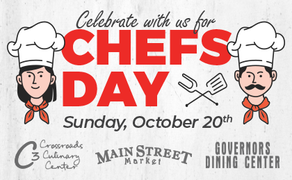 Celebrate with us for Chefs Day Sunday October 20th at Crossroads Culinary Center (C3), Main Street Market, and Governors Dining Center