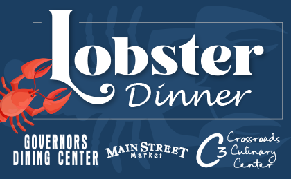 Lobster Dinner. Governors Dining Center, Main Street Market, Crossroads Culinary Center (C3)