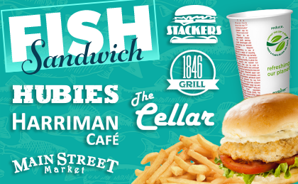 Fish Sandwich. Stackers, 1846 Grill, The Cellar, Hubies, Harriman Cafe, Main Street Market