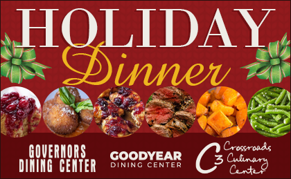 Holiday Dinner. Governors Dining Center, Goodyear Dining Center, Crossroads Culinary Center (C3)