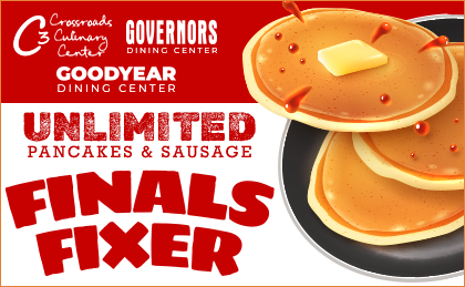 Crossroads Culinary Center (C3), Governors Dining Center, Goodyear Dining Center. Unlimited pancakes & sausage.