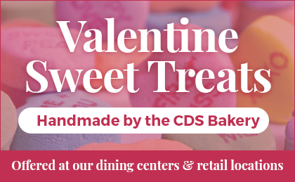 Valentine Sweet Treats handmade by the CDS Bakery. Offered at our dining centers & retail locations.