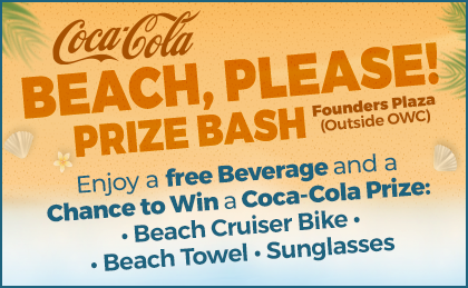 Coca-Cola Beach, Please! Prize Bash. Founders Plaza outside OWC. Enjoy a free beverage and a chance to win a Coca-Cola prize: Beach Cruiser Bike, Beach Towel, Sunglasses