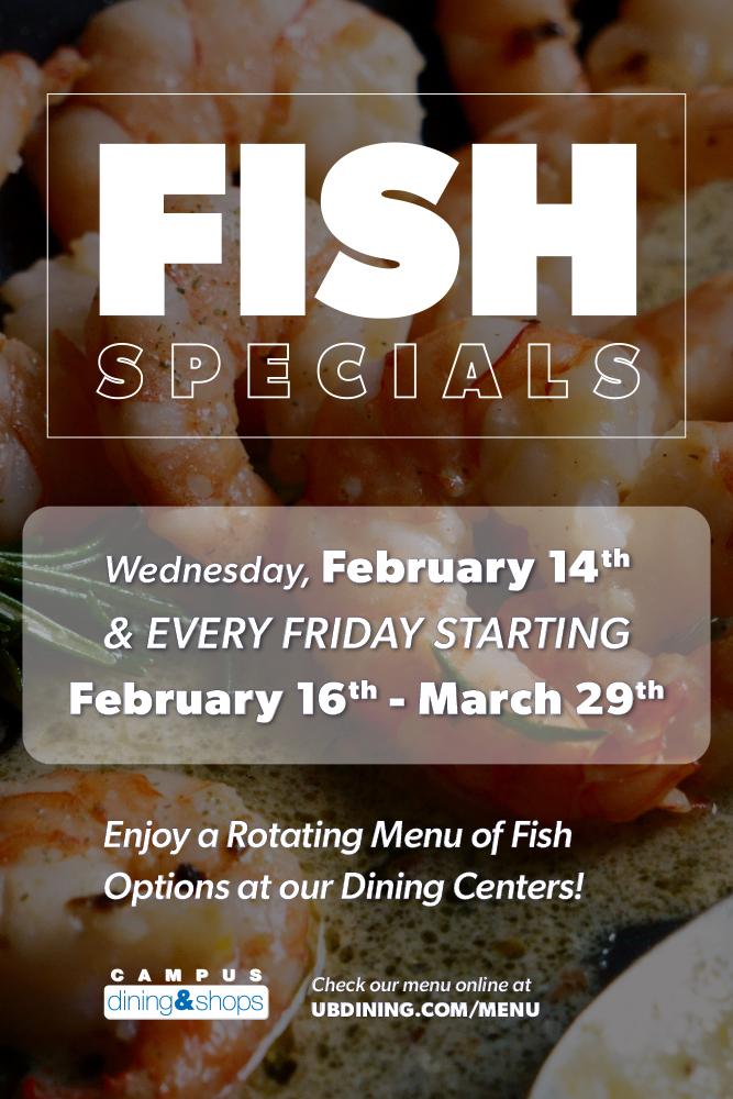 Fish specials Wednesday February 14th and every Friday starting February 16th-March 29th. Enjoy a rotating menu of fish options at our dining centers!