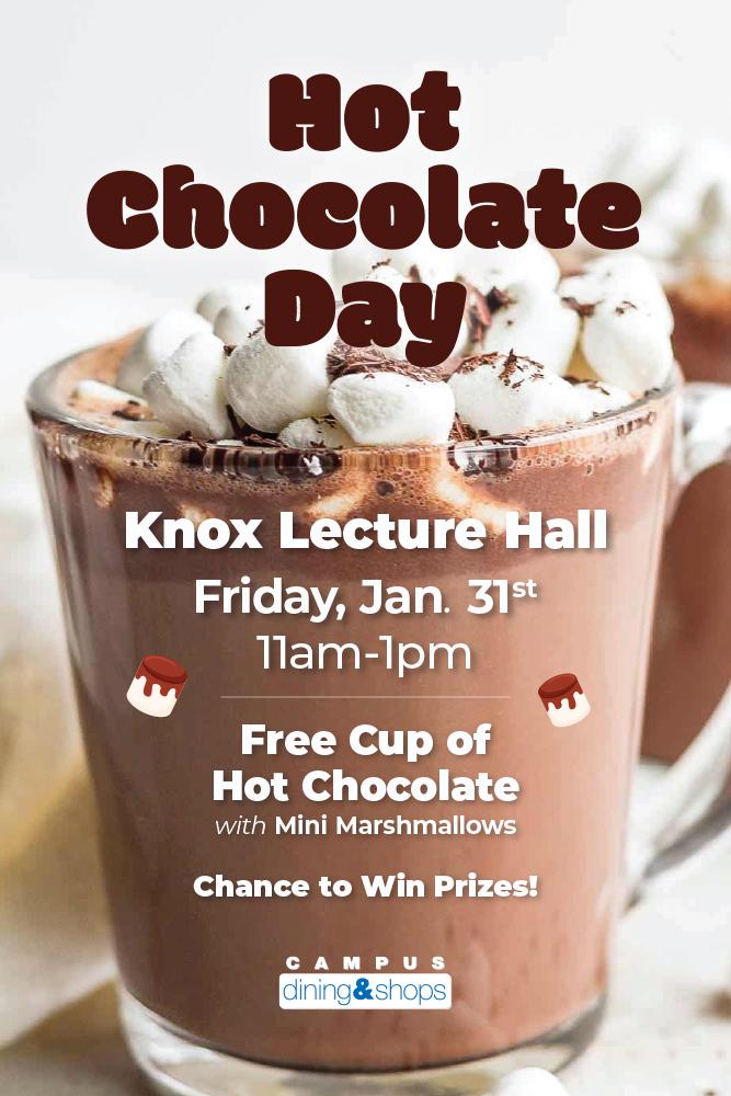 Knox Lecture Hall. Friday Jan 31st 11am-1pm. Free cup of hot chocolate with mini marshmallows. Chance to win prizes!