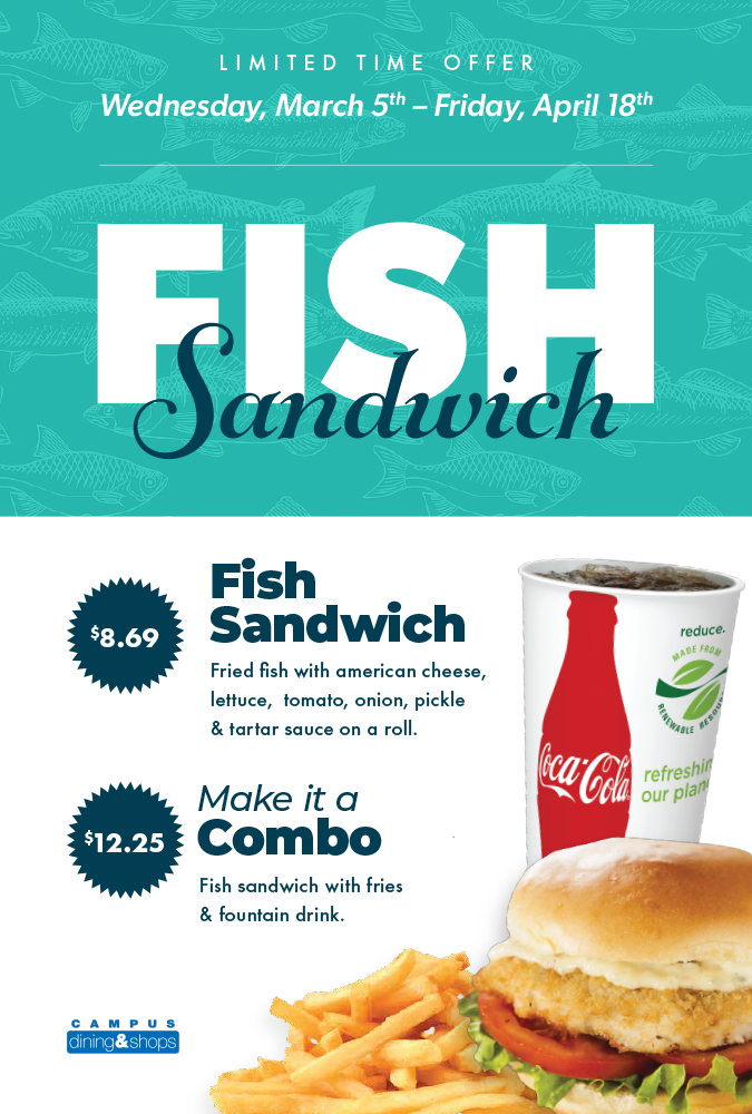 Limited Time Offer Wednesday March 5th to April 18th. Fish Sandwich 8.69. Fried fish with American cheese, lettuce, tomato, onion, pickle and tartar sauce on a roll.