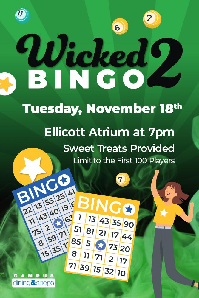 Wicked Bingo 2, Tuesday November 18th. Ellicott Atrium at 7pm. Sweet treats provided, limit to the first 100 players.