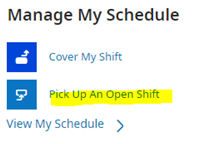 Manage My Schedule. Cover My Shift. Pick Up an Open Shift. View My Schedule.